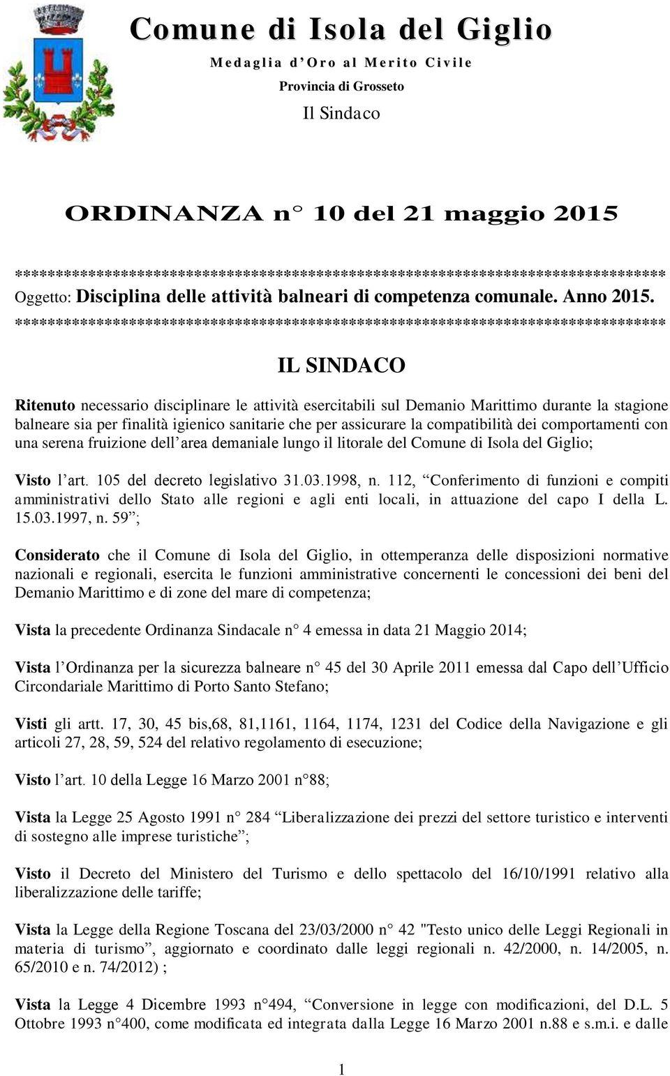 ******************************************************************************** IL SINDACO Ritenuto necessario disciplinare le attività esercitabili sul Demanio Marittimo durante la stagione