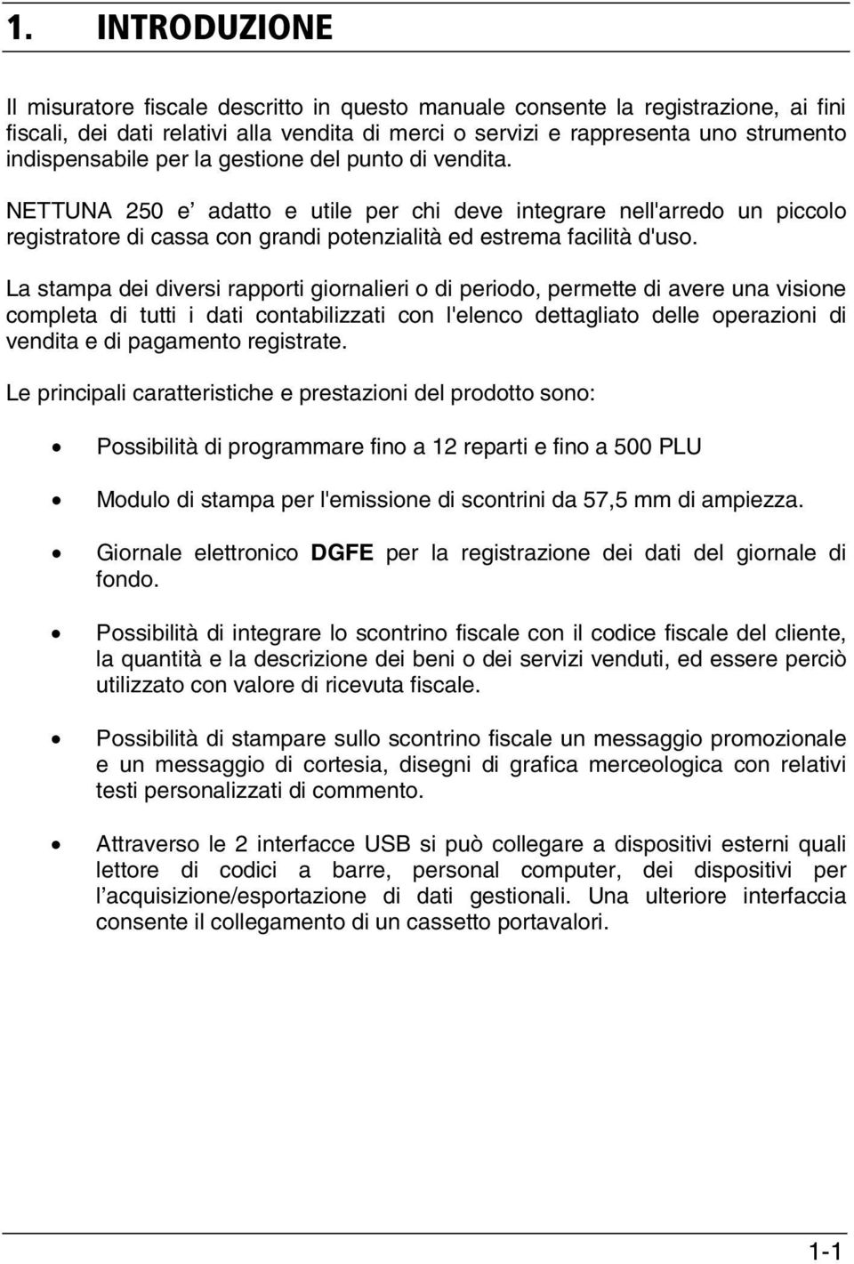 La stampa dei diversi rapporti giornalieri o di periodo, permette di avere una visione completa di tutti i dati contabilizzati con l'elenco dettagliato delle operazioni di vendita e di pagamento