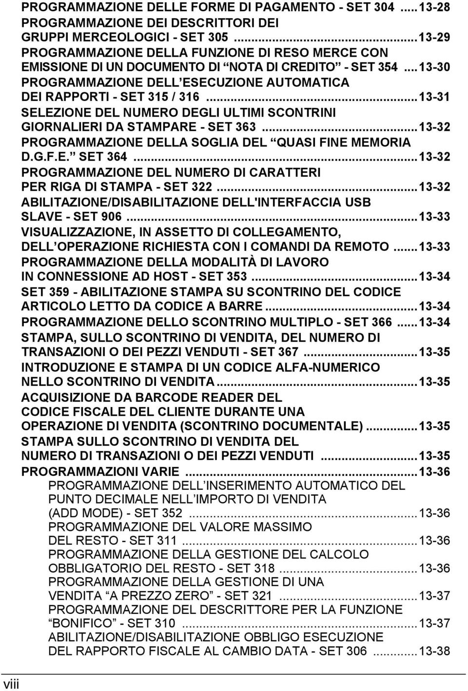 ..13-31 SELEZIONE DEL NUMERO DEGLI ULTIMI SCONTRINI GIORNALIERI DA STAMPARE - SET 363...13-32 PROGRAMMAZIONE DELLA SOGLIA DEL QUASI FINE MEMORIA D.G.F.E. SET 364.