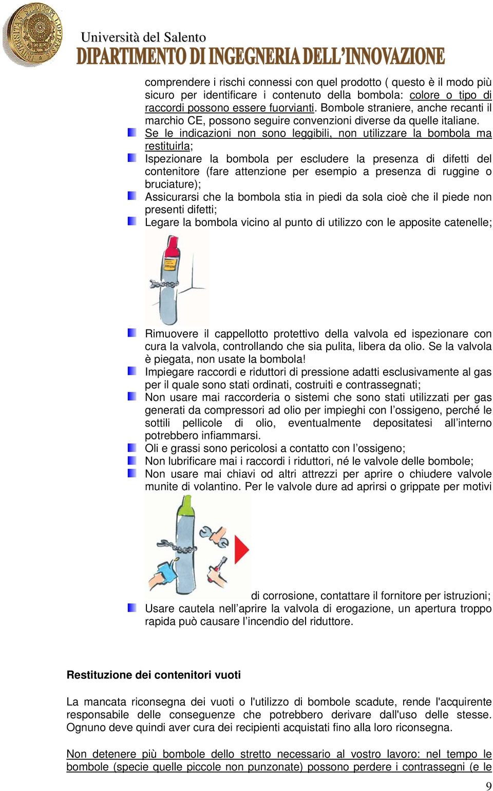 Se le indicazioni non sono leggibili, non utilizzare la bombola ma restituirla; Ispezionare la bombola per escludere la presenza di difetti del contenitore (fare attenzione per esempio a presenza di