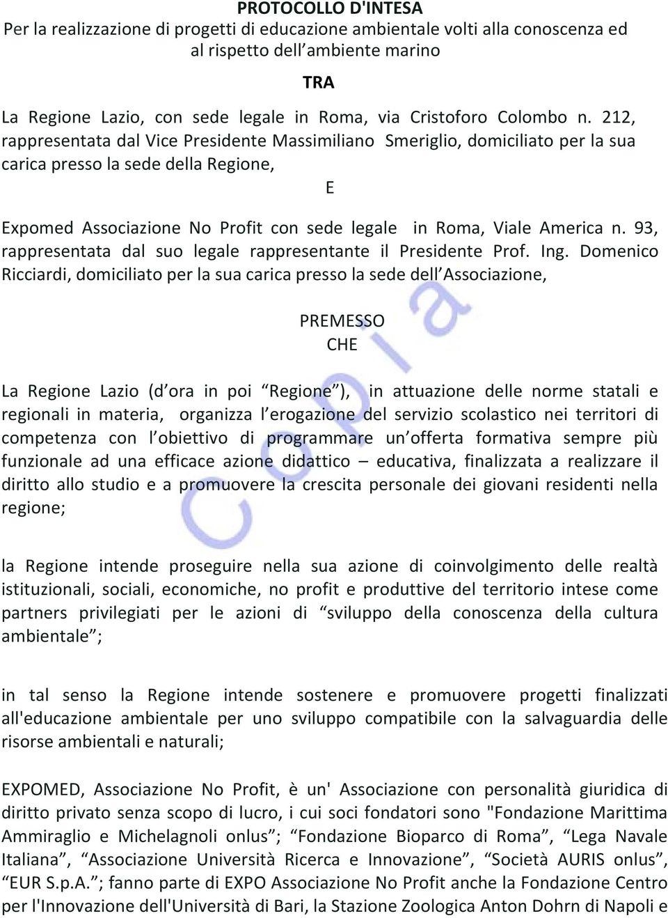 212, rappresentata dal Vice Presidente Massimiliano Smeriglio, domiciliato per la sua carica presso la sede della Regione, E Expomed Associazione No Profit con sede legale in Roma, Viale America n.