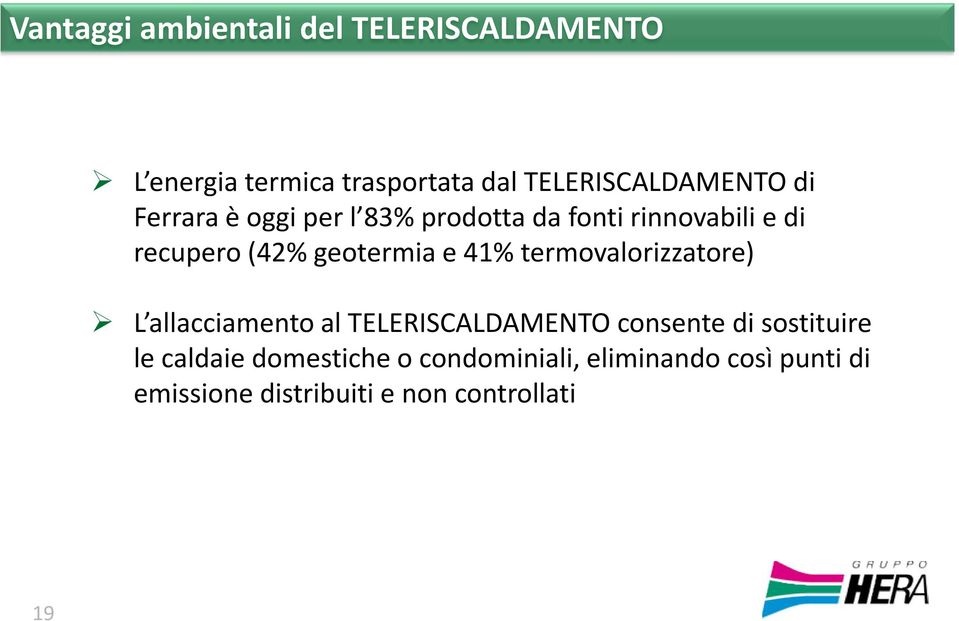 (42% geotermia e 41% termovalorizzatore) L allacciamento al TELERISCALDAMENTO consente di