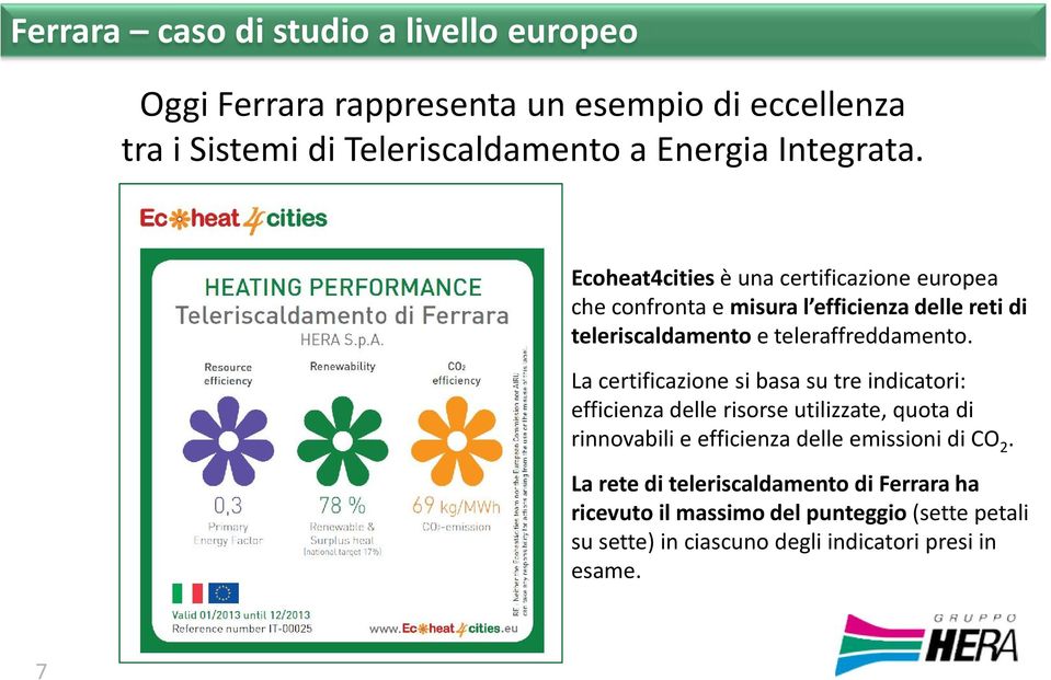 Ecoheat4cities è una certificazione europea che confronta e misura l efficienza delle reti di teleriscaldamento e teleraffreddamento.