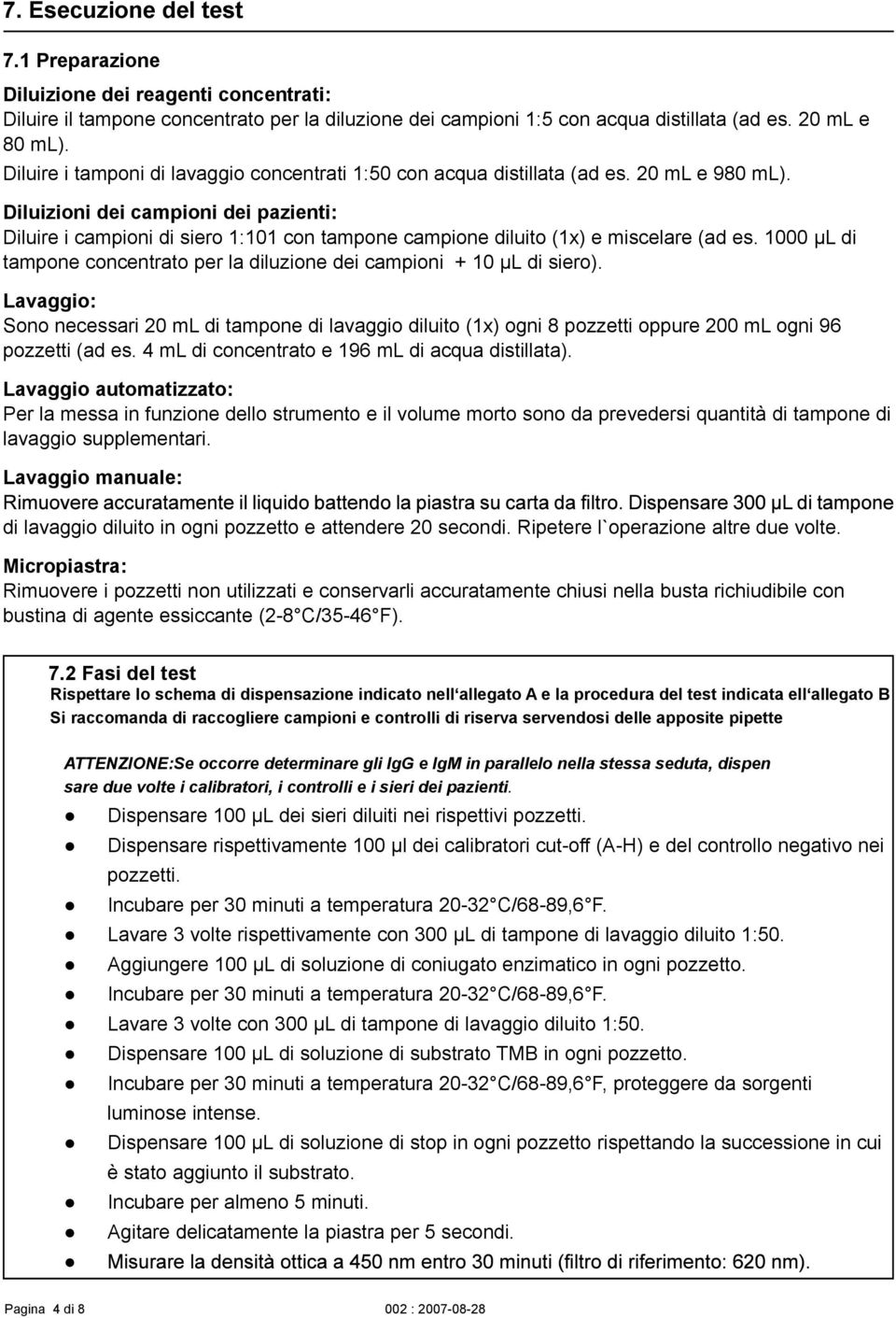 Diluizioni dei campioni dei pazienti: Diluire i campioni di siero 1:101 con tampone campione diluito (1x) e miscelare (ad es.