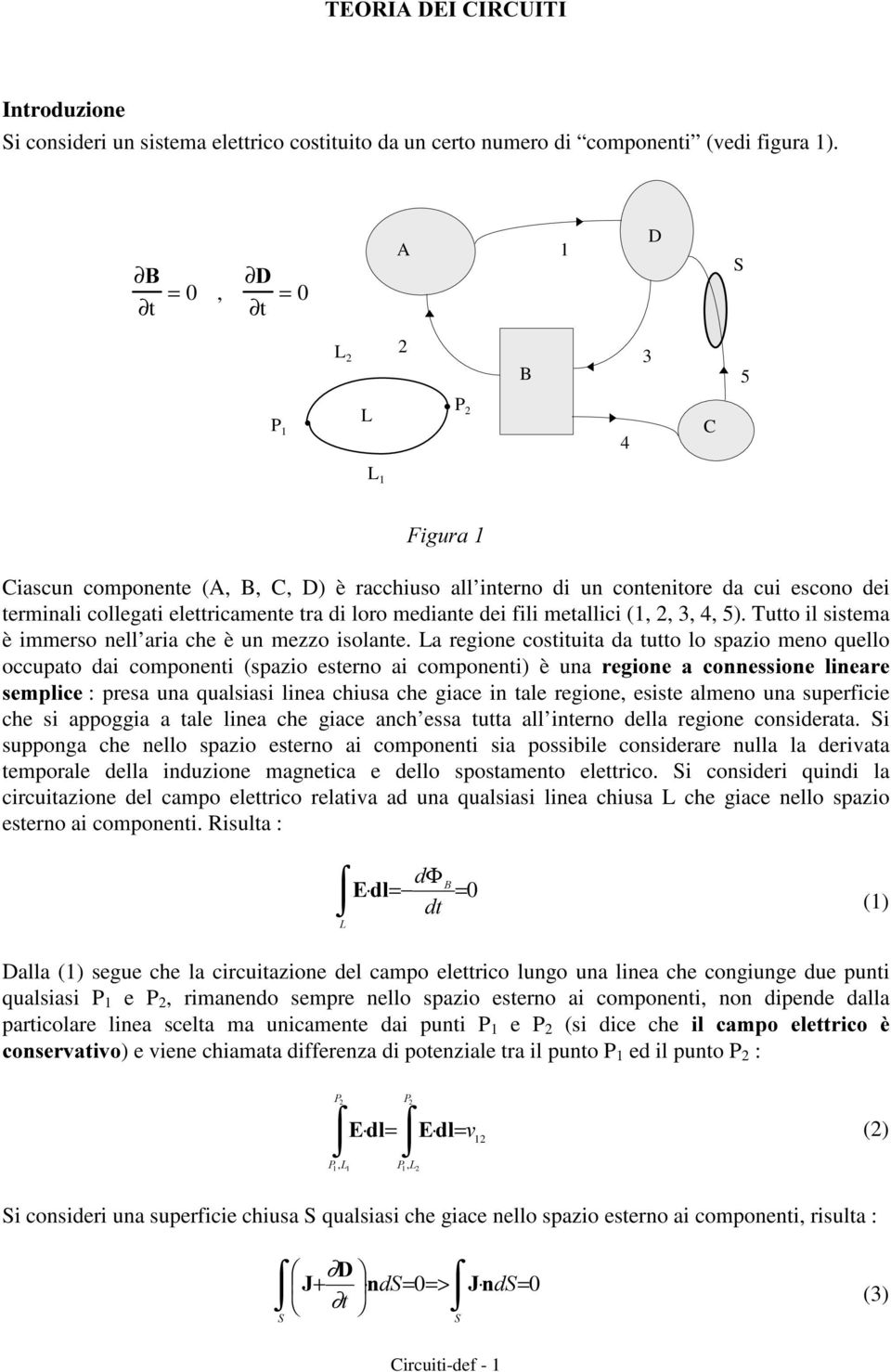 (,,, 4, 5). Tutto l sstema è mmerso nell ara che è un mezzo solante.