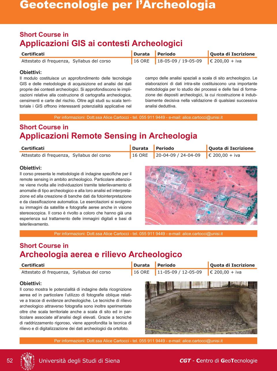 Si approfondiscono le implicazioni relative alla costruzione di cartografia archeologica, censimenti e carte del rischio.