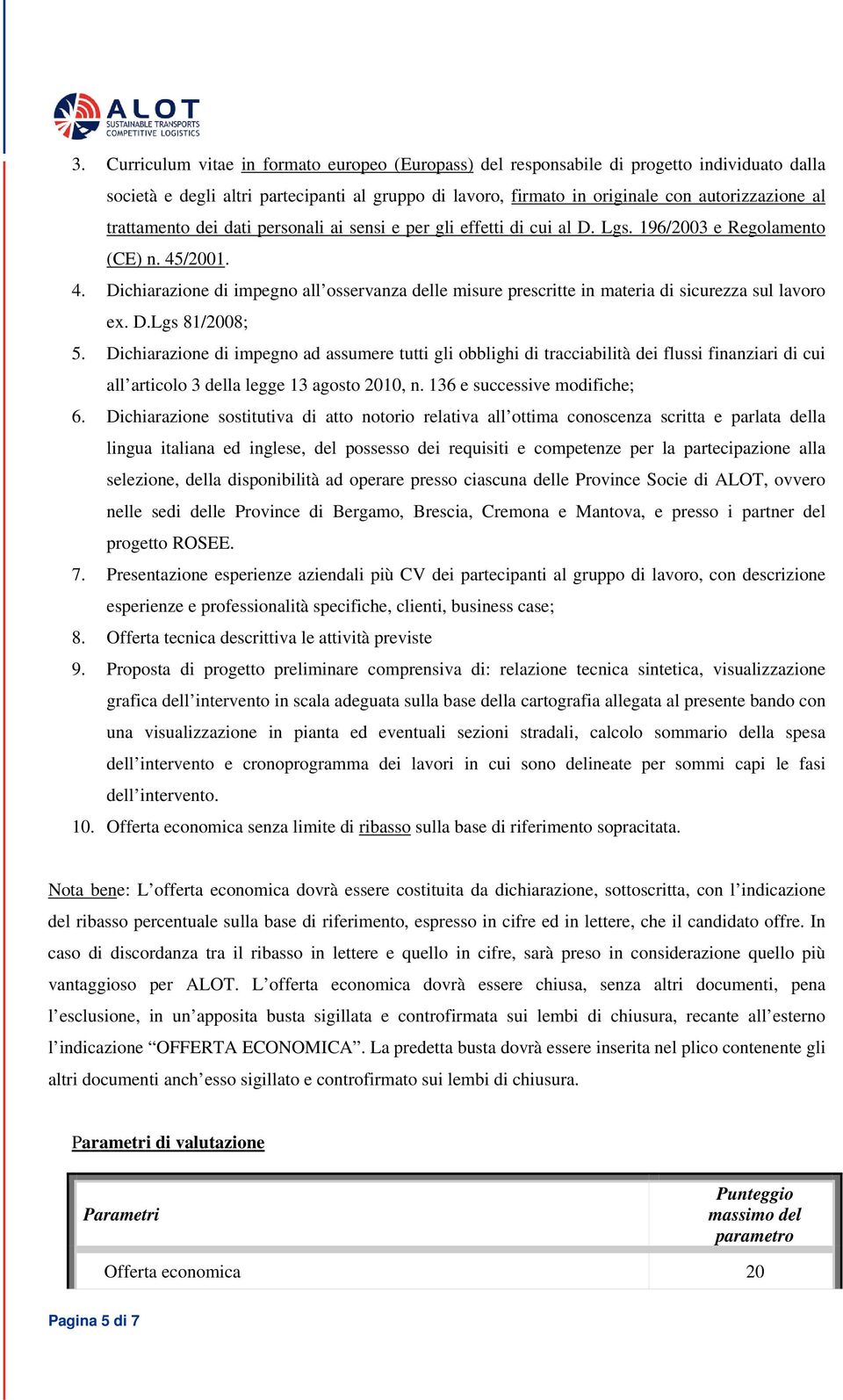 /2001. 4. Dichiarazione di impegno all osservanza delle misure prescritte in materia di sicurezza sul lavoro ex. D.Lgs 81/2008; 5.