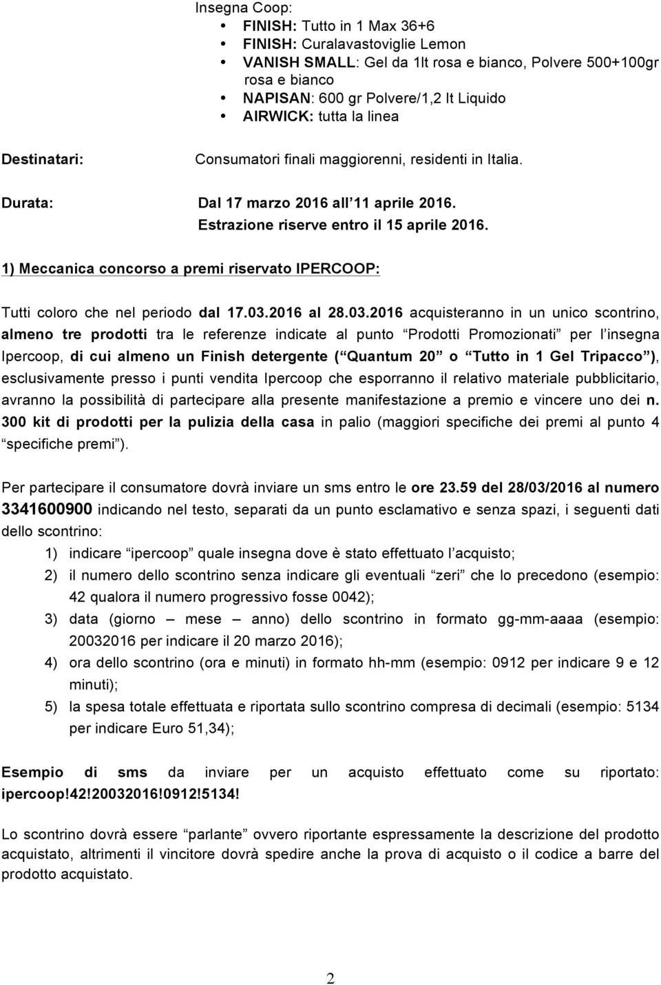 1) Meccanica concorso a premi riservato IPERCOOP: Tutti coloro che nel periodo dal 17.03.