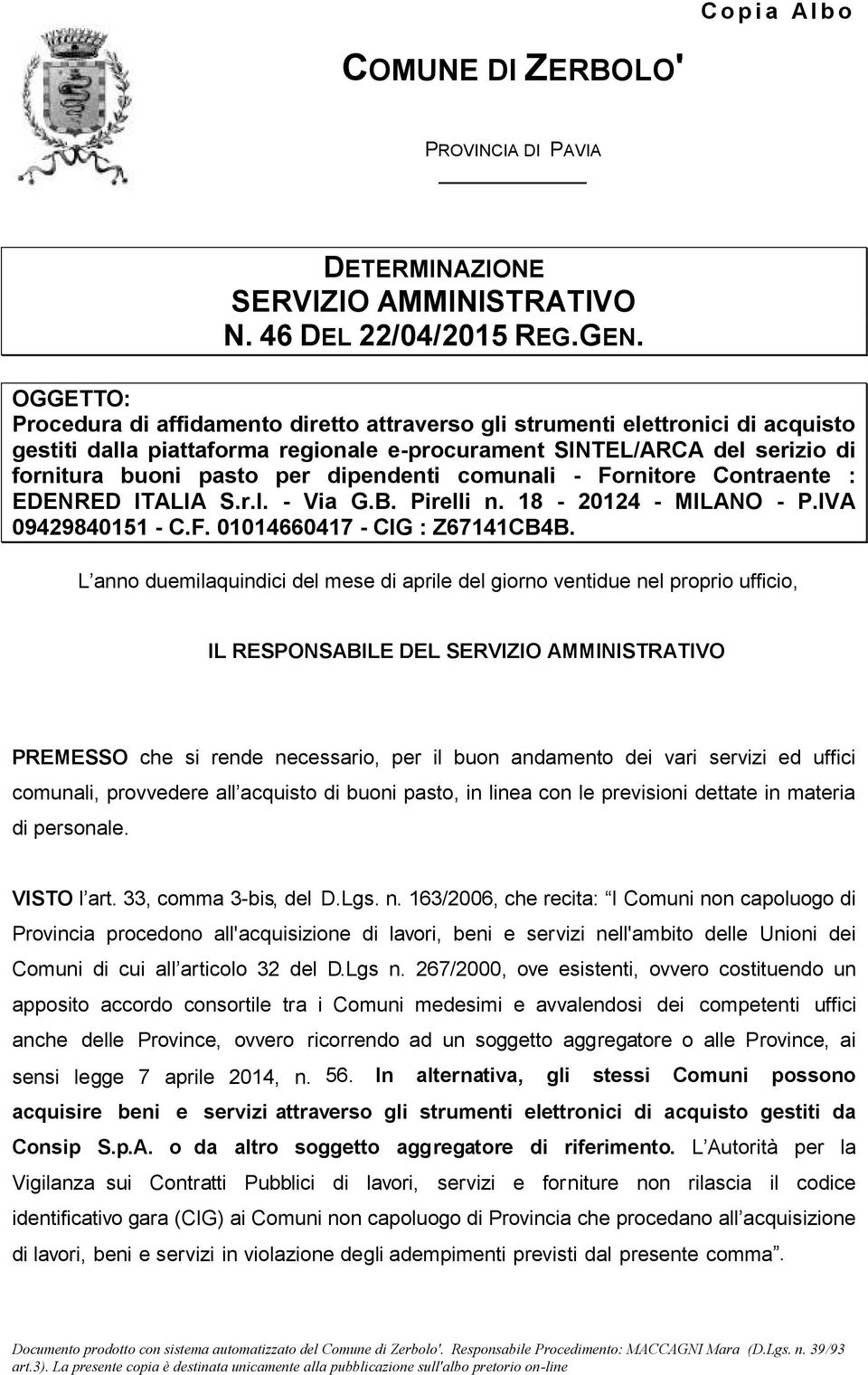 dipendenti comunali - Fornitore Contraente : EDENRED ITALIA S.r.l. - Via G.B. Pirelli n. 18-20124 - MILANO - P.IVA 09429840151 - C.F. 01014660417 - CIG : Z67141CB4B.