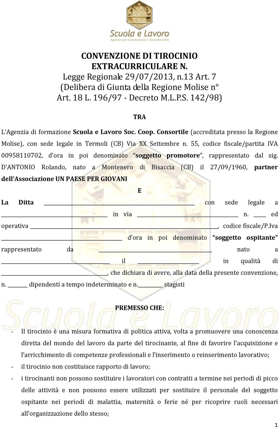 55, codice fiscale/partita IVA 00958110702, d ora in poi denominato soggetto promotore, rappresentato dal sig.