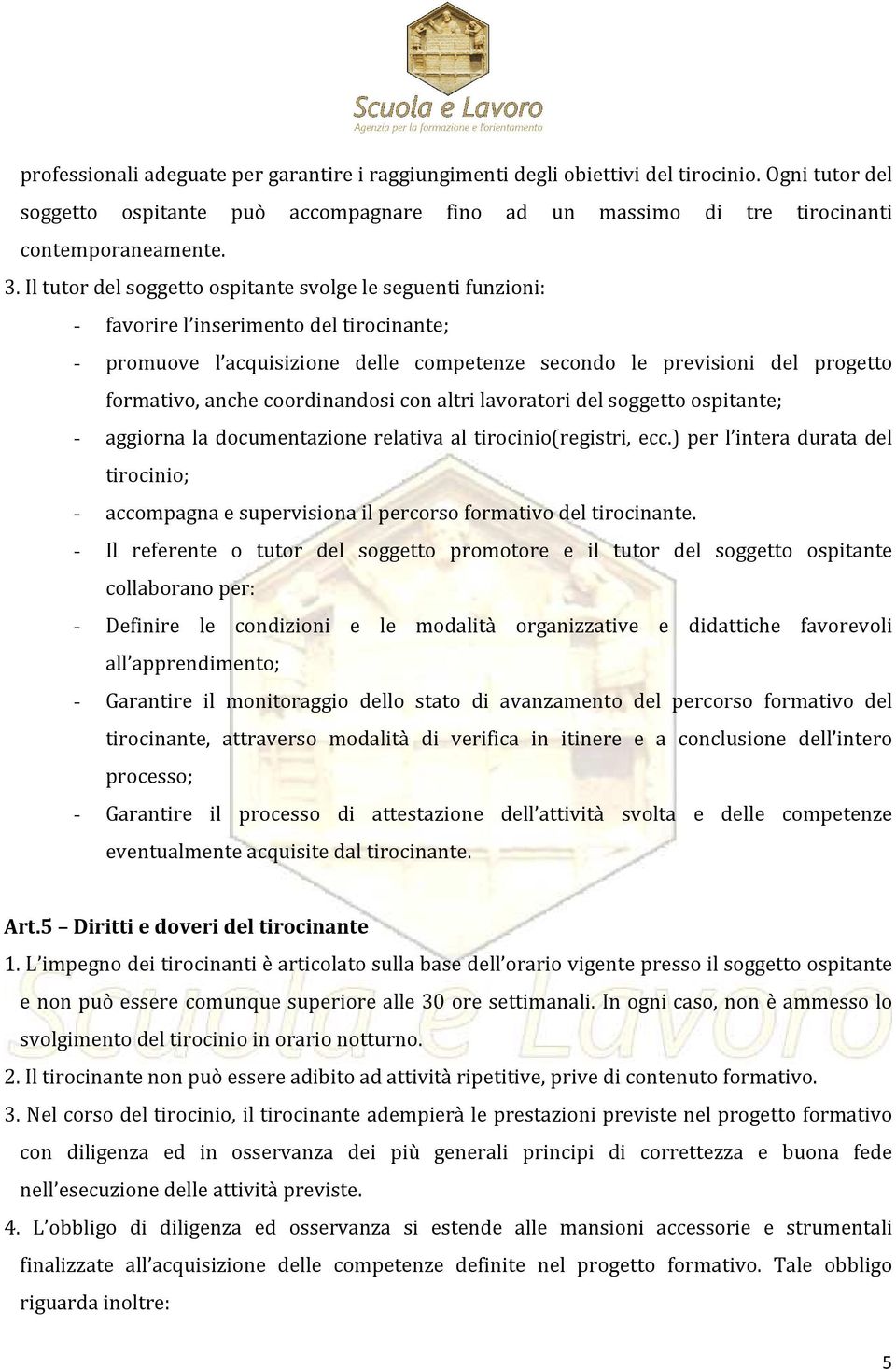 coordinandosi con altri lavoratori del soggetto ospitante; - aggiorna la documentazione relativa al tirocinio(registri, ecc.