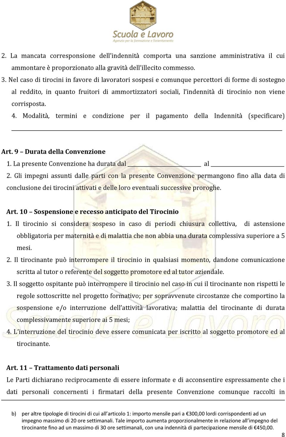 corrisposta. 4. Modalità, termini e condizione per il pagamento della Indennità (specificare) Art. 9 Durata della Convenzione 1. La presente Convenzione ha durata dal al 2.