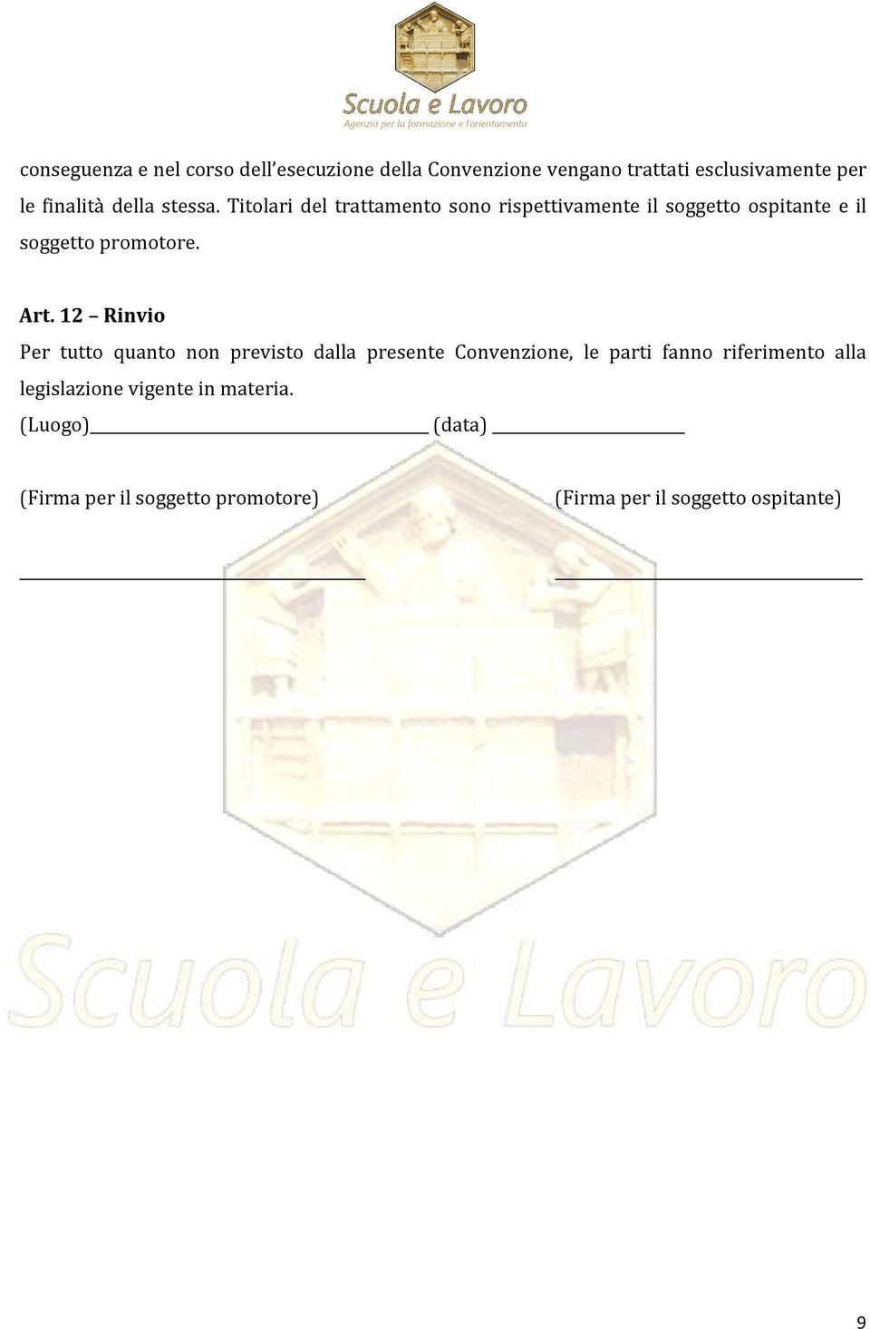 Art. 12 Rinvio Per tutto quanto non previsto dalla presente Convenzione, le parti fanno riferimento alla