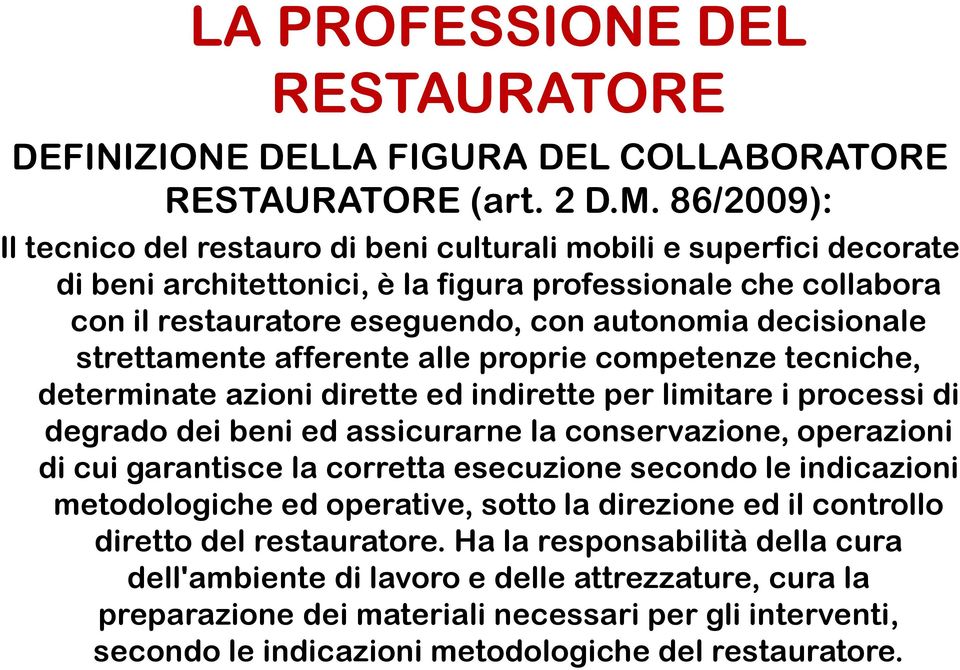 decisionale strettamente afferente alle proprie competenze tecniche, determinate azioni dirette ed indirette per limitare i processi di degrado dei beni ed assicurarne la conservazione, operazioni di