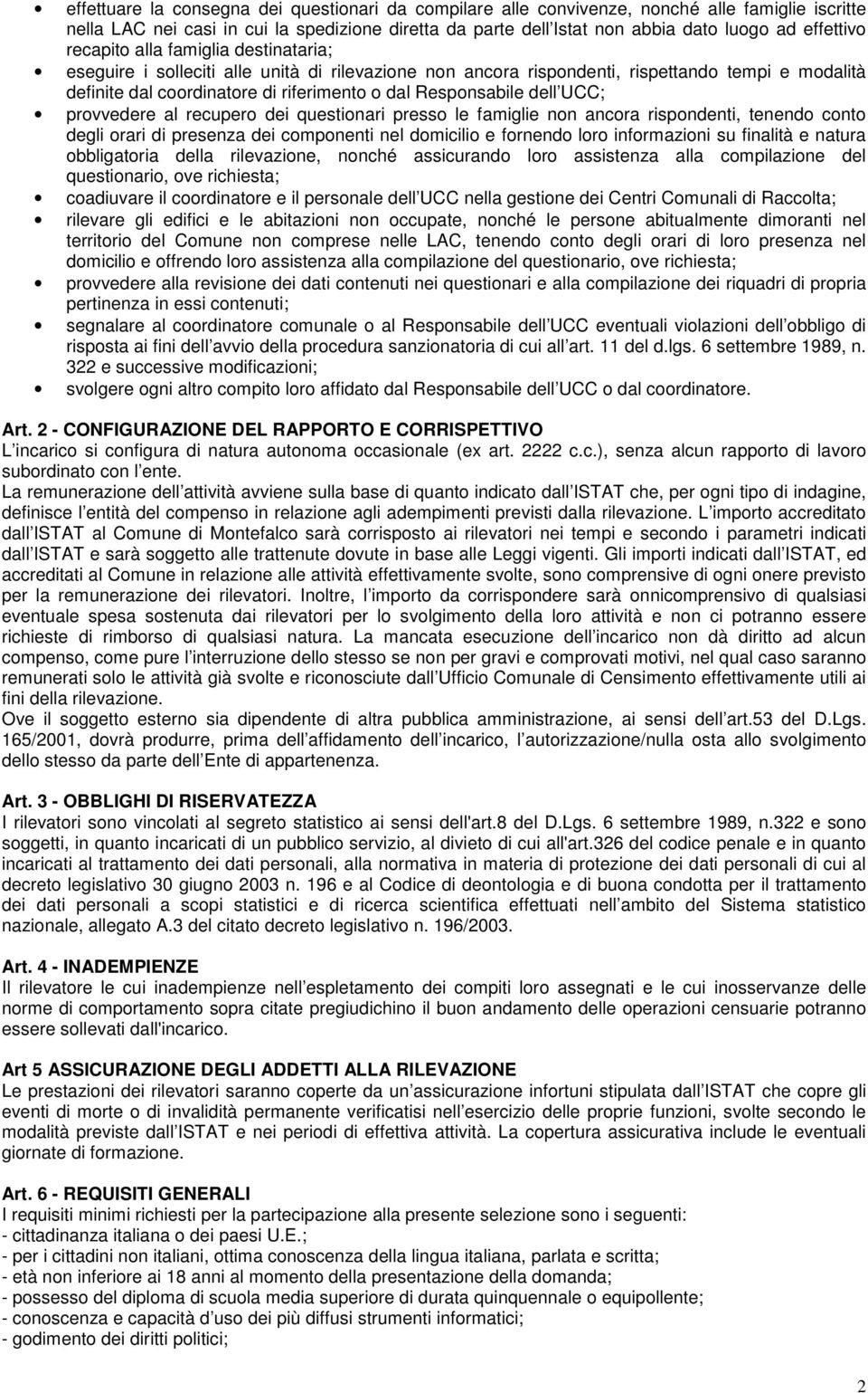 Responsabile dell UCC; provvedere al recupero dei questionari presso le famiglie non ancora rispondenti, tenendo conto degli orari di presenza dei componenti nel domicilio e fornendo loro