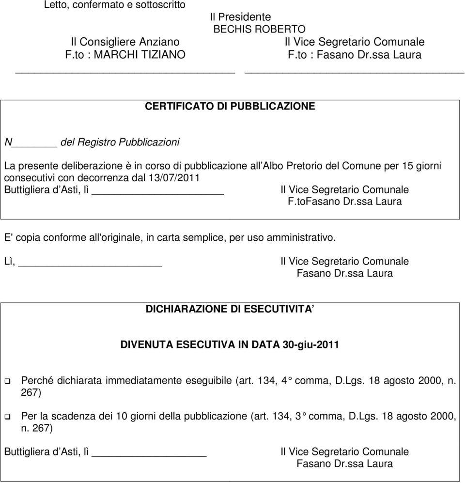 13/07/2011 Buttigliera d Asti, lì F.toFasano Dr.ssa Laura E' copia conforme all'originale, in carta semplice, per uso amministrativo. Lì, Fasano Dr.