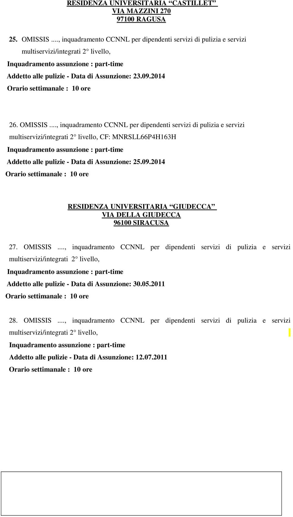 .., inquadramento CCNNL per dipendenti servizi di pulizia e servizi CF: MNRSLL66P4H163H Addetto alle pulizie - Data di Assunzione: 25.09.