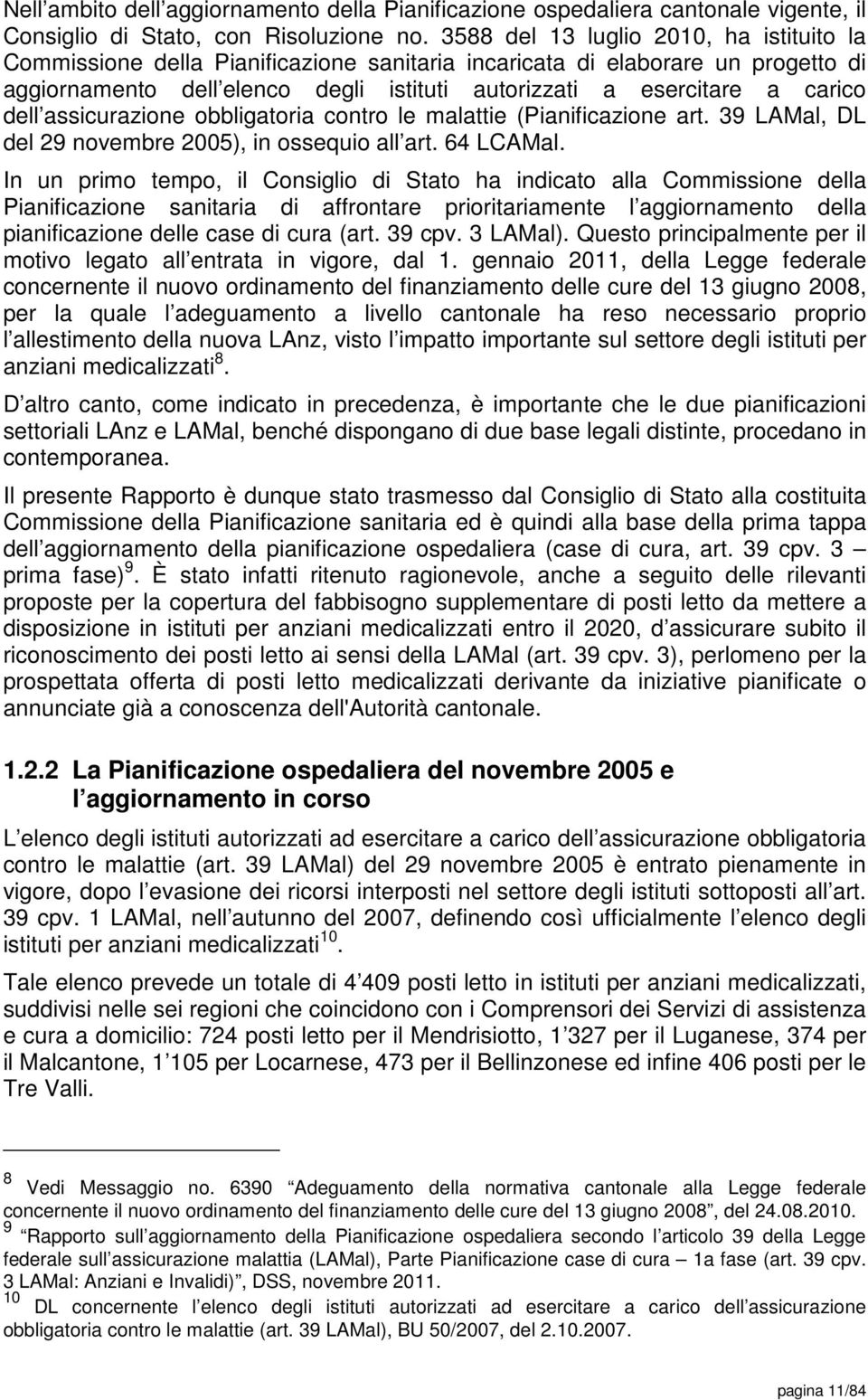 dell assicurazione obbligatoria contro le malattie (Pianificazione art. 39 LAMal, DL del 29 novembre 2005), in ossequio all art. 64 LCAMal.