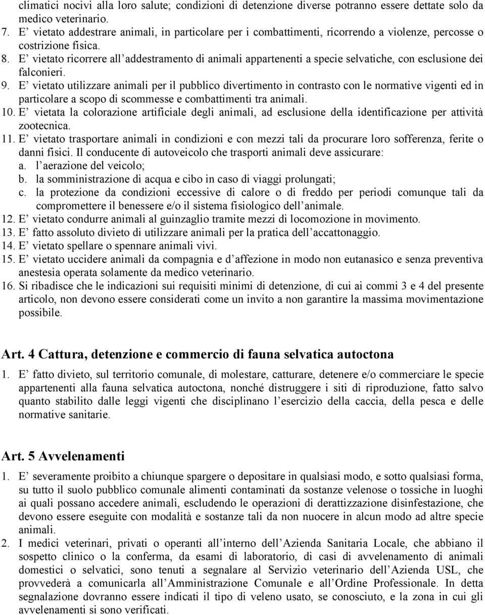 E vietato ricorrere all addestramento di animali appartenenti a specie selvatiche, con esclusione dei falconieri. 9.