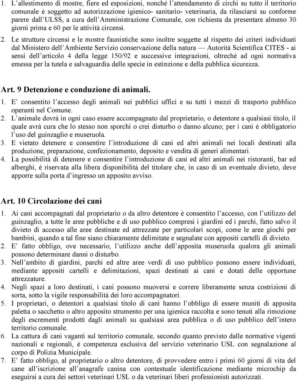 Le strutture circensi e le mostre faunistiche sono inoltre soggette al rispetto dei criteri individuati dal Ministero dell Ambiente Servizio conservazione della natura Autorità Scientifica CITES ai