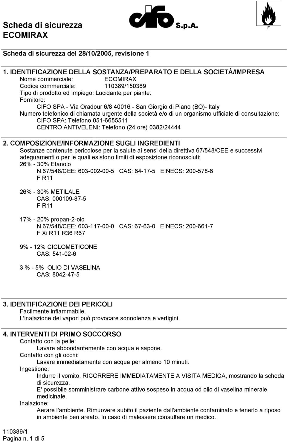 Fornitore: CIFO SPA - Via Oradour 6/8 40016 - San Giorgio di Piano (BO)- Italy Numero telefonico di chiamata urgente della società e/o di un organismo ufficiale di consultazione: CIFO SPA: Telefono