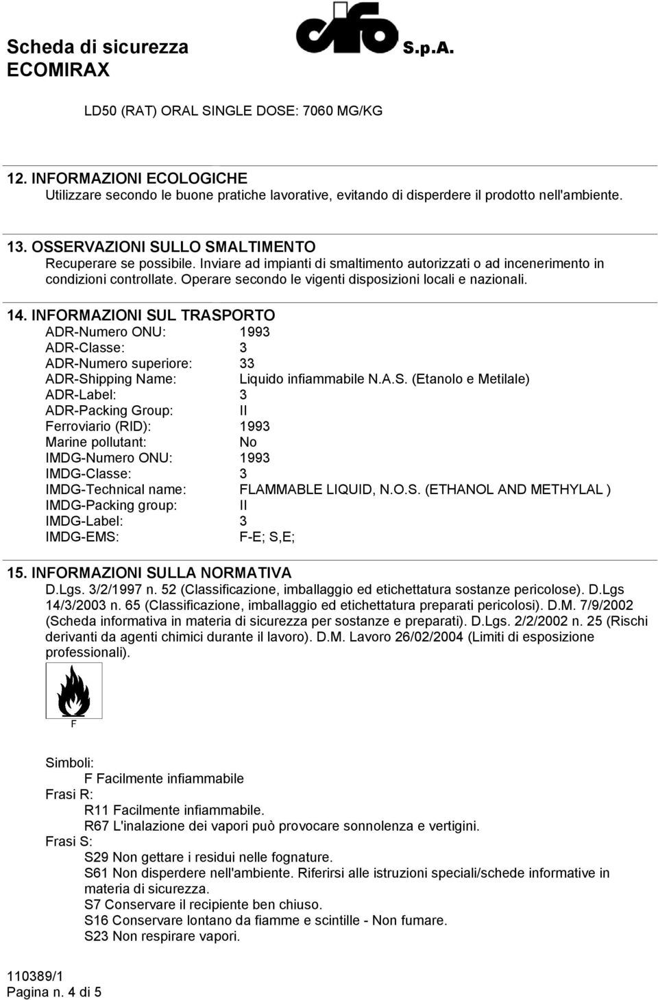 Operare secondo le vigenti disposizioni locali e nazionali. 14. INFORMAZIONI SU