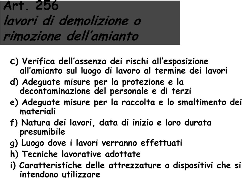 per la raccolta e lo smaltimento dei materiali f) Natura dei lavori, data di inizio e loro durata presumibile g) Luogo dove i lavori