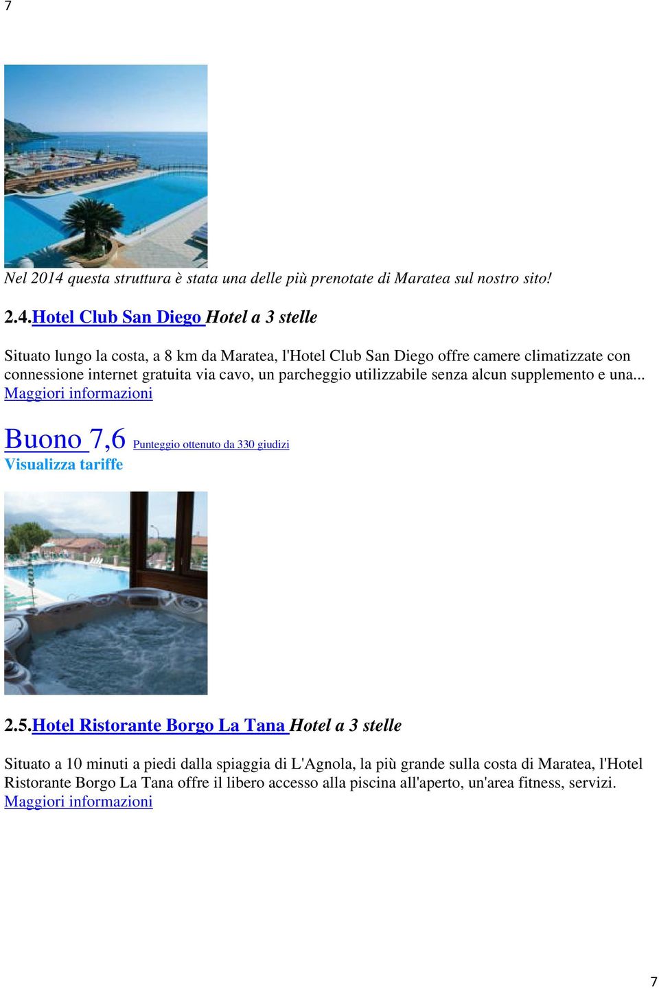 Hotel Club San Diego Hotel a 3 stelle Situato lungo la costa, a 8 km da Maratea, l'hotel Club San Diego offre camere climatizzate con connessione internet gratuita via