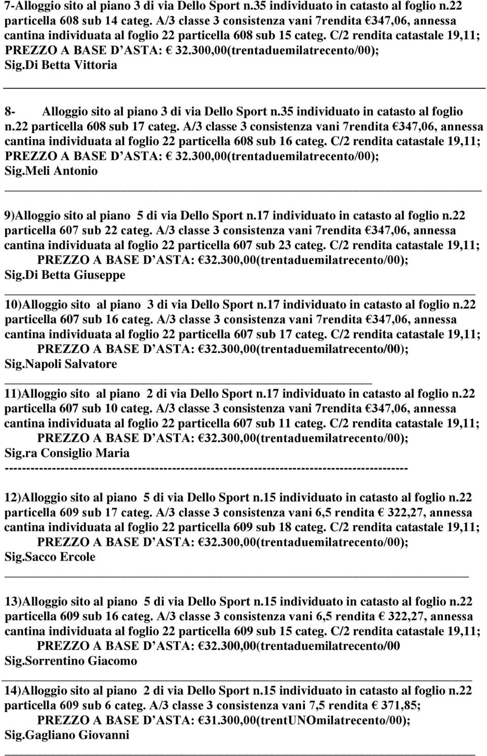 Di Betta Vittoria 8- Alloggio sito al piano 3 di via Dello Sport n.35 individuato in catasto al foglio n.22 particella 608 sub 17 categ.