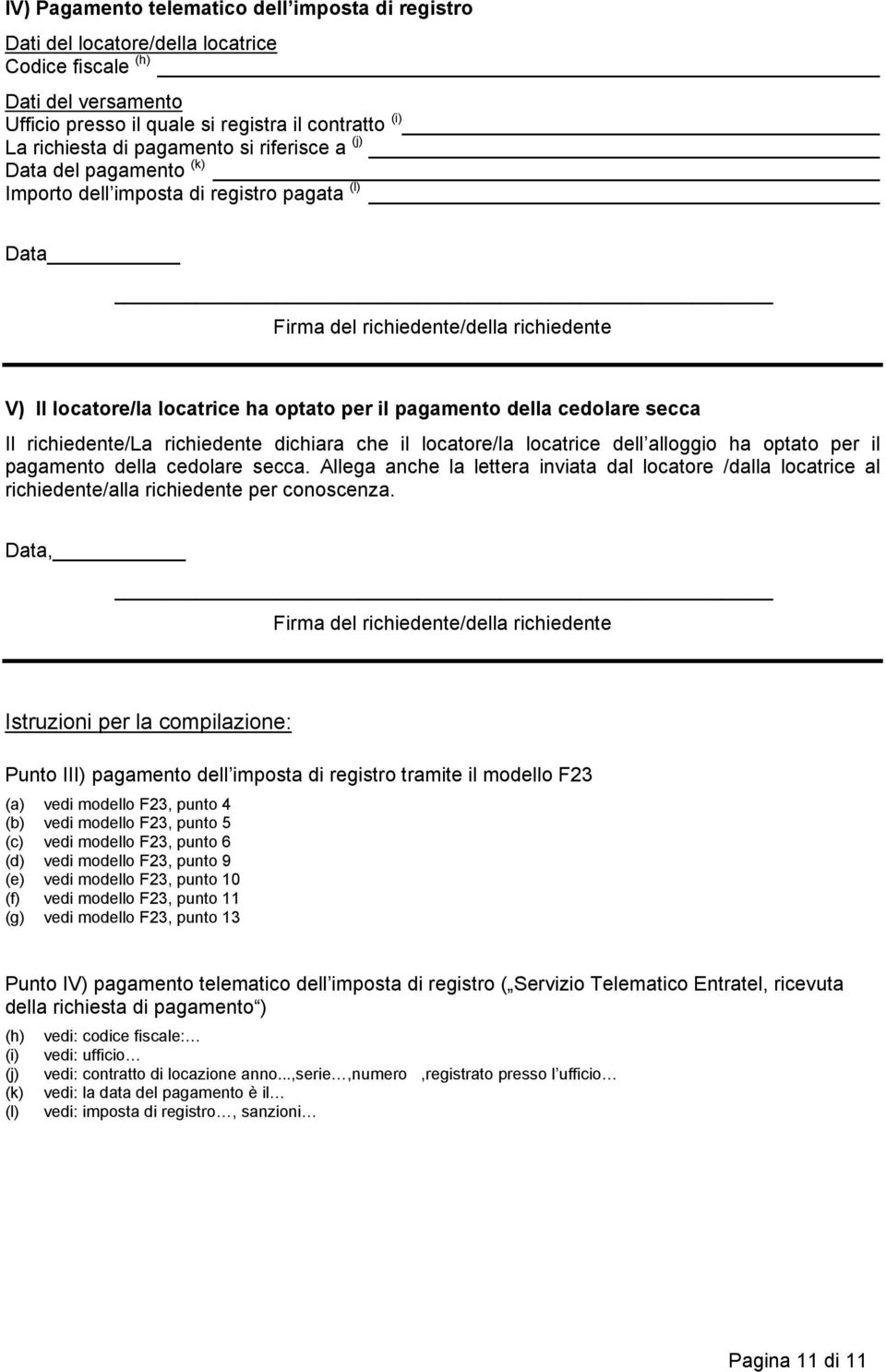 dichir che il loctore/l loctrice dell lloggio h optto per il pgmento dell cedolre secc. Alleg nche l letter invit l loctore /ll loctrice l richiedente/ll richiedente per conoscenz.