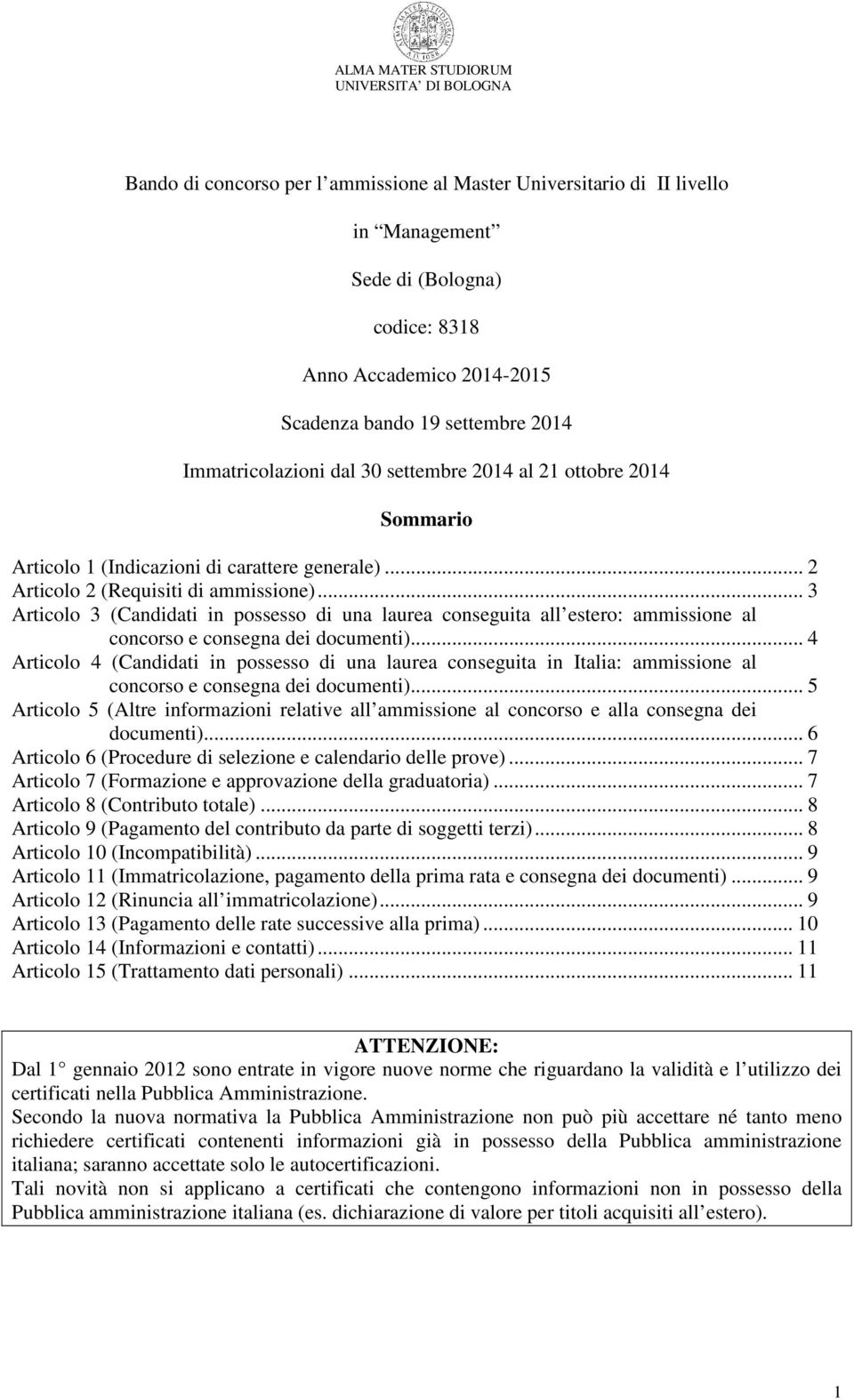 .. 3 Articolo 3 (Candidati in possesso di una laurea conseguita all estero: ammissione al concorso e consegna dei documenti).