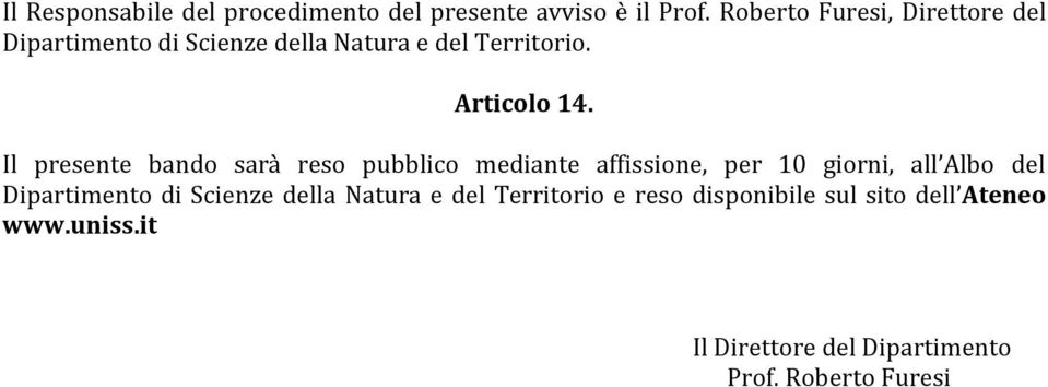 Il presente bando sarà reso pubblico mediante affissione, per 10 giorni, all Albo del Dipartimento di