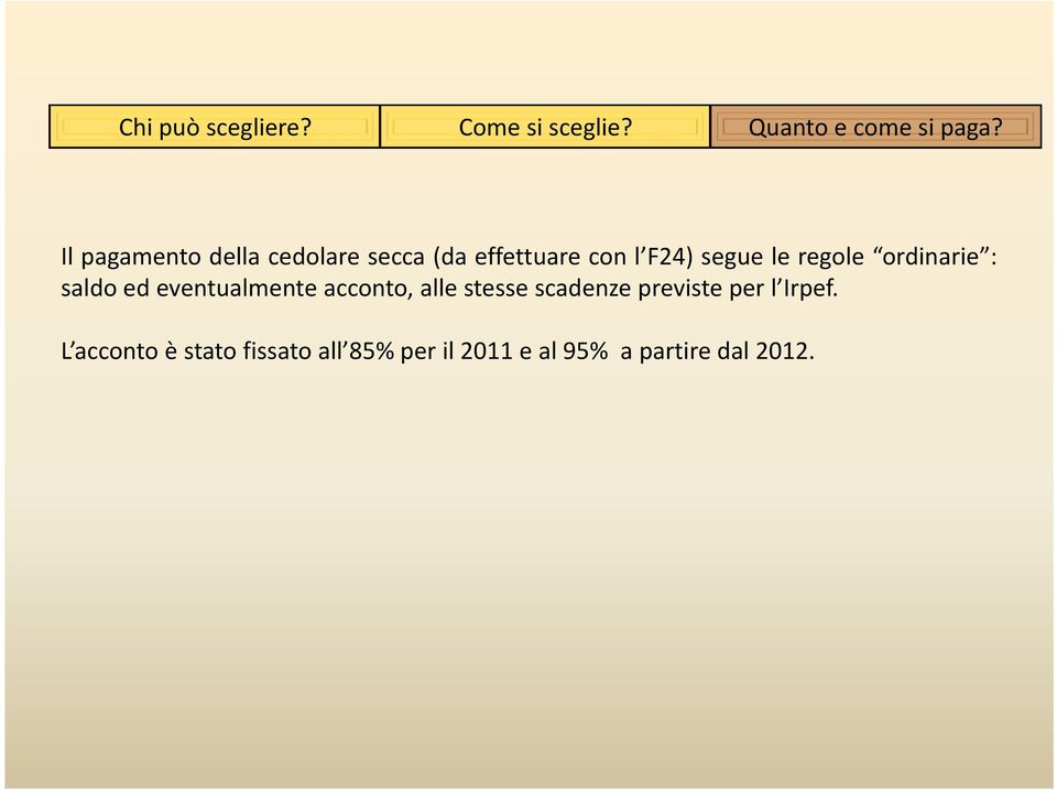 regole ordinarie : saldo ed eventualmente acconto, alle stesse scadenze