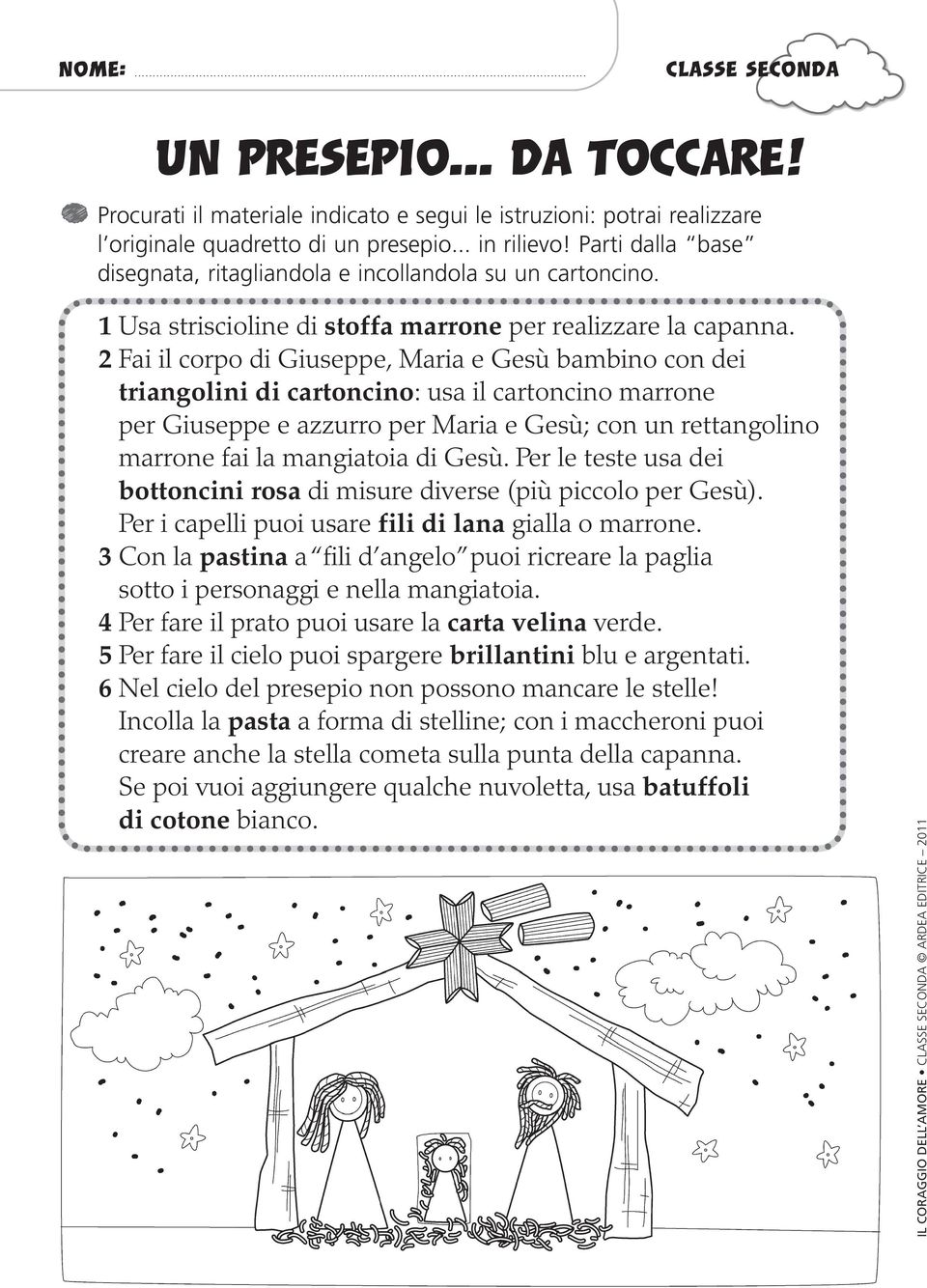 2 Fai il corpo di Giuseppe, Maria e Gesù bambino con dei triangolini di cartoncino: usa il cartoncino marrone per Giuseppe e azzurro per Maria e Gesù; con un rettangolino marrone fai la mangiatoia di