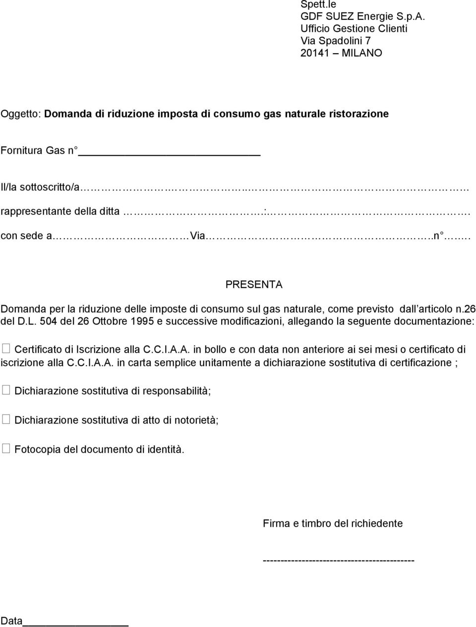 504 del 26 Ottobre 1995 e successive modificazioni, allegando la seguente documentazione: Certificato di Iscrizione alla C.C.I.A.