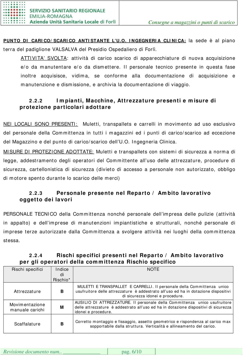 Il personale tecnico presente in questa fase inoltre acquisisce, vidima, se conforme alla documentazione di acquisizione e manutenzione e dismissione, e archivia la documentazione di viaggio. 2.