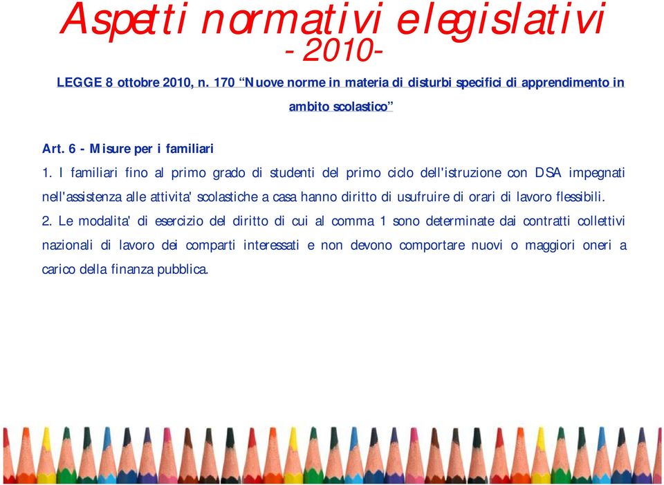 I familiari fino al primo grado di studenti del primo ciclo dell'istruzione con DSA impegnati nell'assistenza alle attivita' scolastiche a casa hanno