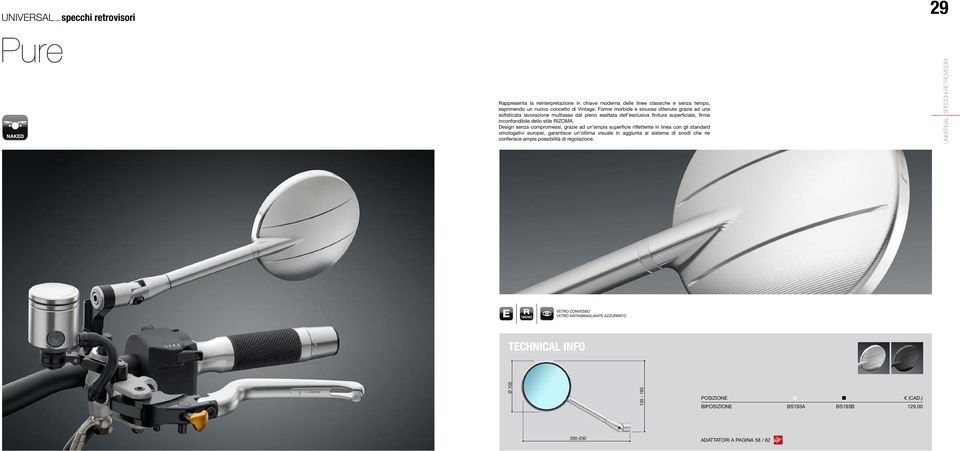 Design senza compromessi, grazie ad un ampia superficie riflettente in linea con gli standard omologativi europei, garantisce un ottima visuale in aggiunta al sistema di snodi che ne