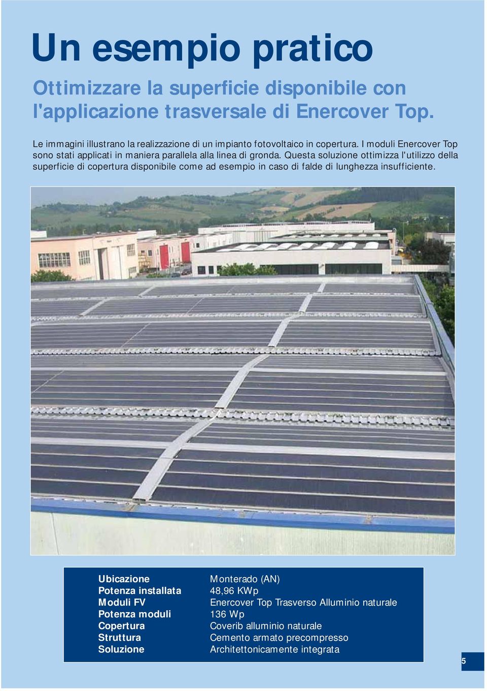 I moduli Enercover Top sono stati applicati in maniera parallela alla linea di gronda.