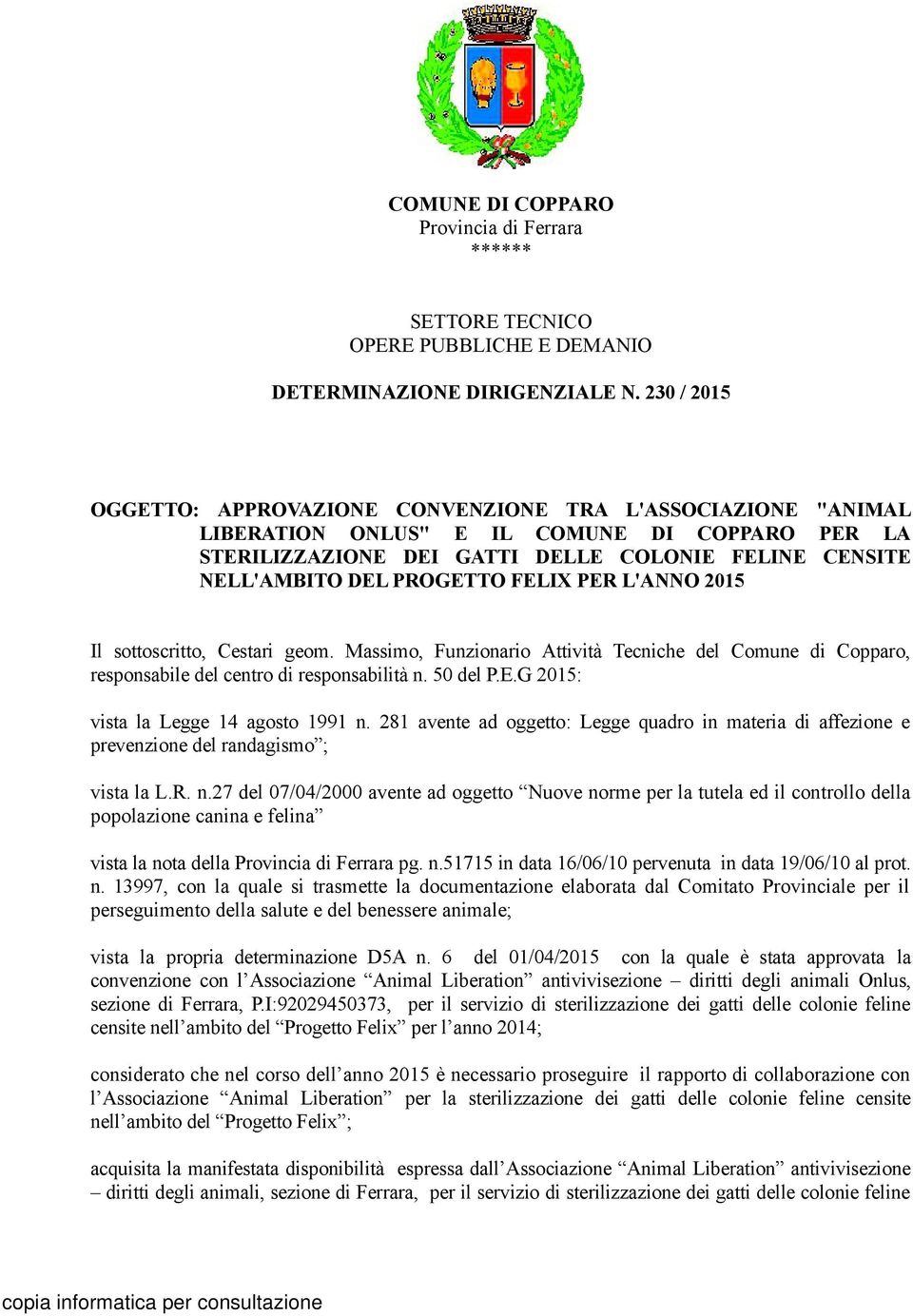 FELIX PER L'ANNO 2015 Il sottoscritto, Cestari geom. Massimo, Funzionario Attività Tecniche del Comune di Copparo, responsabile del centro di responsabilità n. 50 del P.E.G 2015: vista la Legge 14 agosto 1991 n.