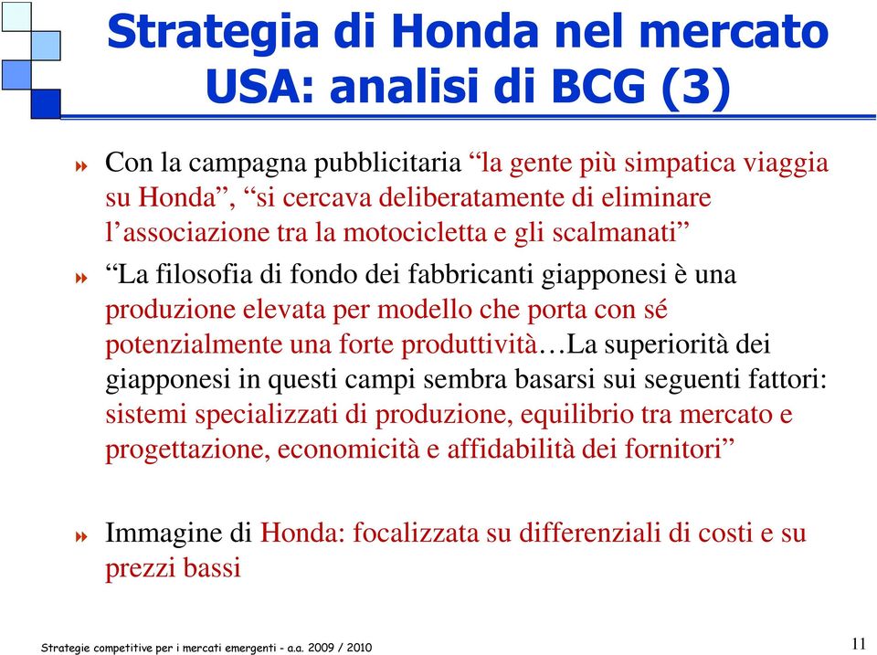 con sé potenzialmente una forte produttività La superiorità dei giapponesi in questi campi sembra basarsi sui seguenti fattori: sistemi specializzati di