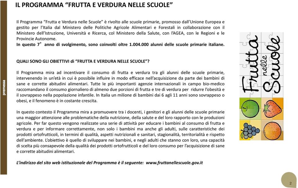 In questo 7 anno di svolgimento, sono coinvolti oltre 1.004.000 alunni delle scuole primarie italiane. QUALI SONO GLI OBIETTIVI di FRUTTA E VERDURA NELLE SCUOLE?