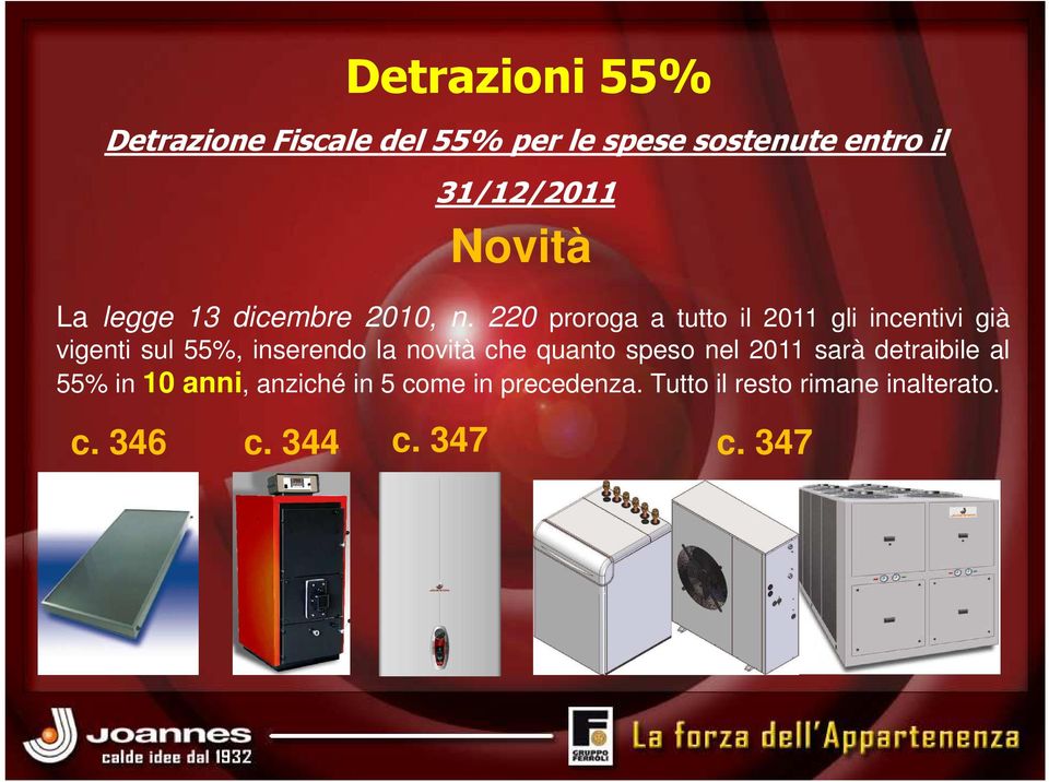 220 proroga a tutto il 2011 gli incentivi già vigenti sul 55%, inserendo la novità che