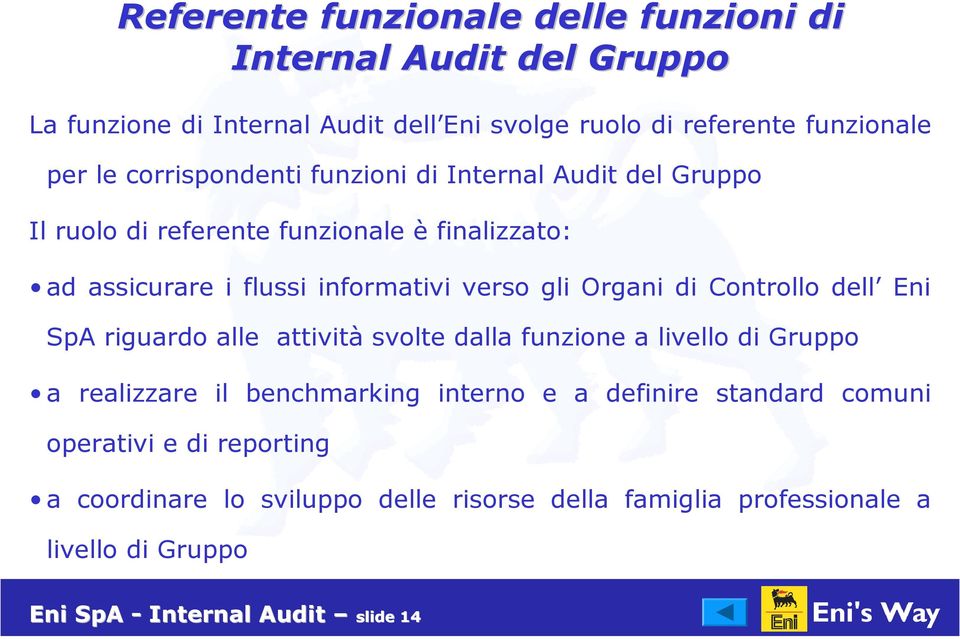 Organi di Controllo dell Eni SpA riguardo alle attività svolte dalla funzione a livello di Gruppo a realizzare il benchmarking interno e a definire