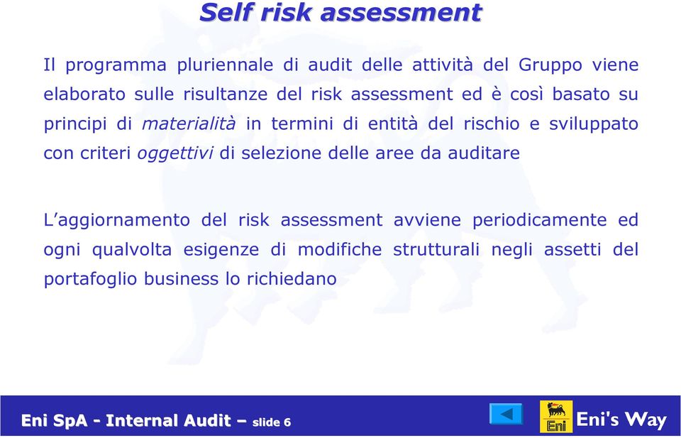 oggettivi di selezione delle aree da auditare L aggiornamento del risk assessment avviene periodicamente ed ogni