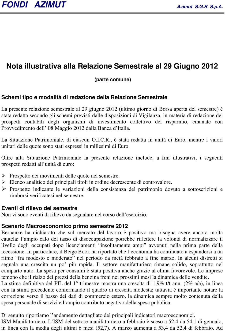 investimento collettivo del risparmio, emanate con Provvedimento dell 08 Maggio 2012 dalla Banca d Italia. La Situazione Patrimoniale, di ciascun O.I.C.R.