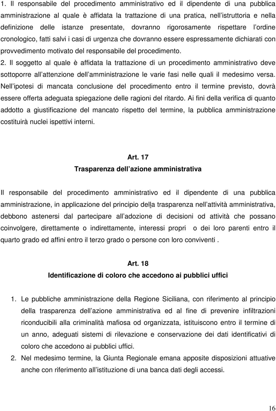 procedimento. 2. Il soggetto al quale è affidata la trattazione di un procedimento amministrativo deve sottoporre all attenzione dell amministrazione le varie fasi nelle quali il medesimo versa.