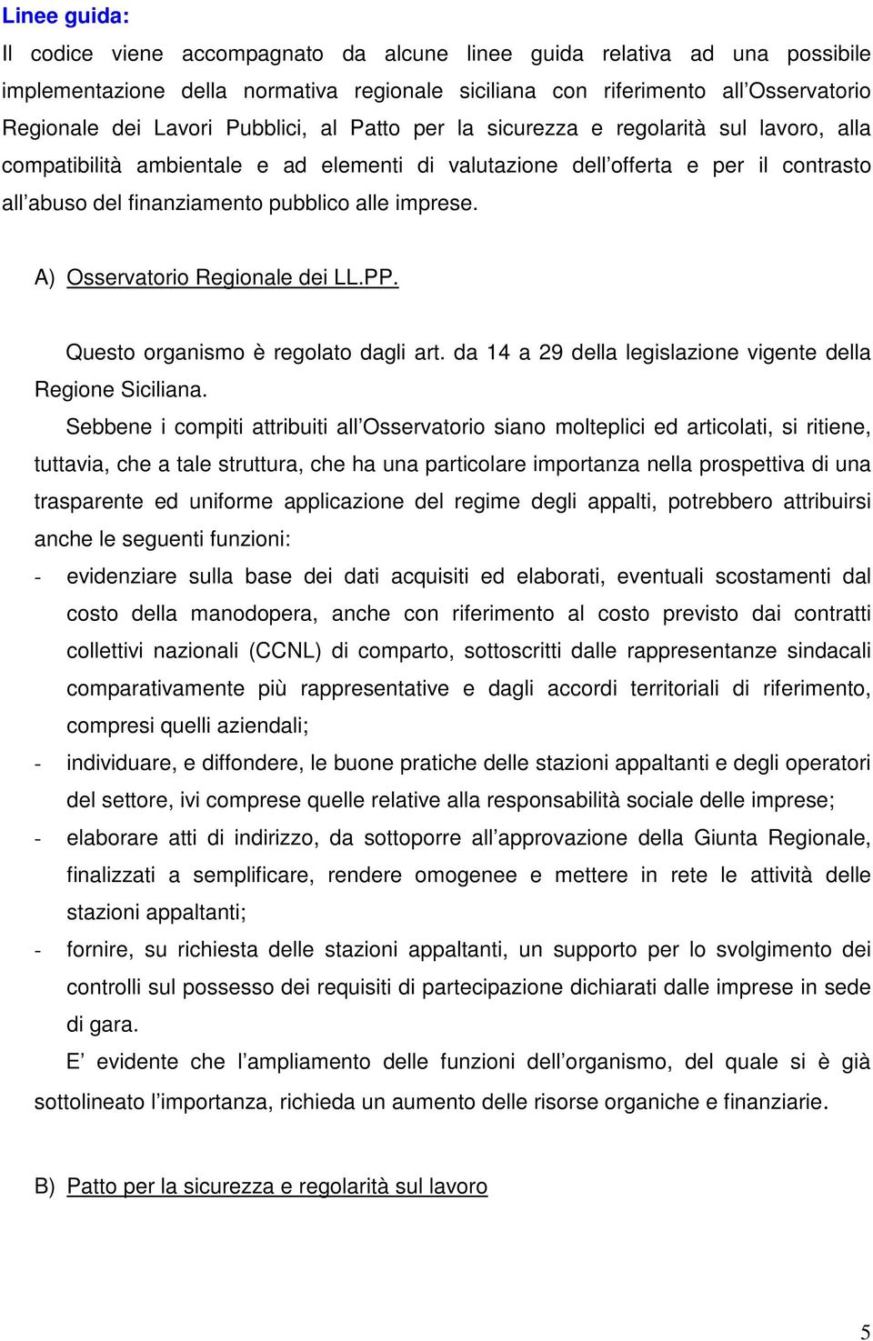 imprese. A) Osservatorio Regionale dei LL.PP. Questo organismo è regolato dagli art. da 14 a 29 della legislazione vigente della Regione Siciliana.
