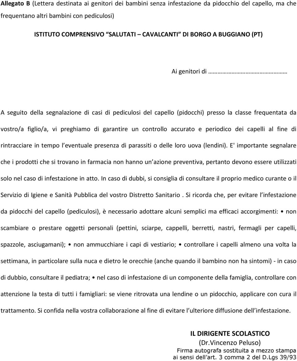 accurato e periodico dei capelli al fine di rintracciare in tempo l eventuale presenza di parassiti o delle loro uova (lendini).