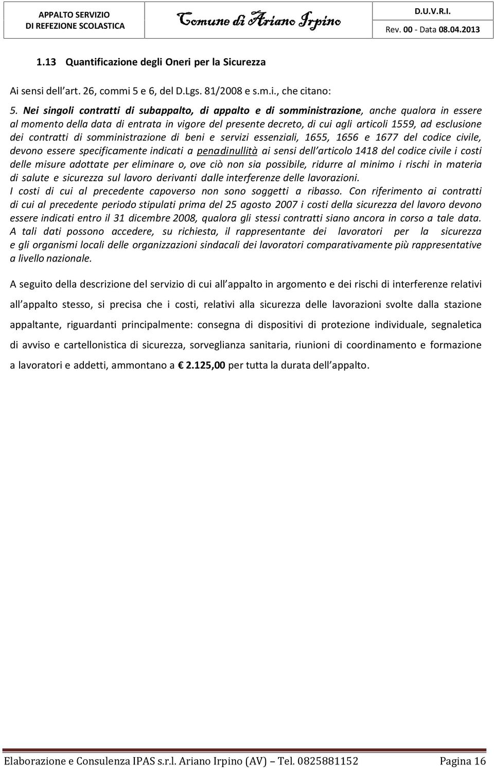 esclusione dei contratti di somministrazione di beni e servizi essenziali, 1655, 1656 e 1677 del codice civile, devono essere specificamente indicati a penadinullità ai sensi dell articolo 1418 del